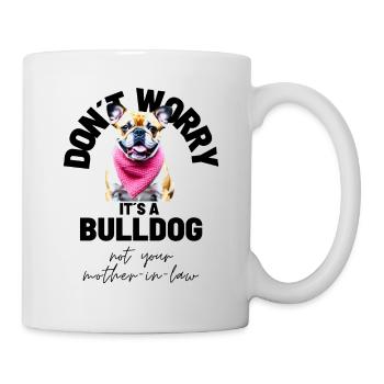 NE VOUS INQUIÉTEZ PAS... Bulldog Bulldog Bulldogs - Mug blanc - blanc - Droite