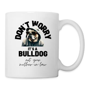 NE VOUS INQUIÉTEZ PAS... Bulldog Bulldog Bulldogs - Mug blanc - blanc - Droite
