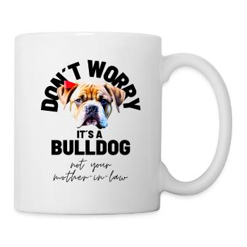 NE VOUS INQUIÉTEZ PAS... Bulldog Bulldog Bulldogs - Mug blanc - blanc - Droite