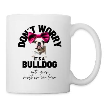 NE VOUS INQUIÉTEZ PAS... Bulldog Bulldog Bulldogs - Mug blanc - blanc - Droite