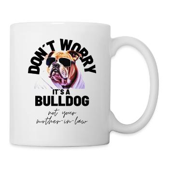 NE VOUS INQUIÉTEZ PAS... Bulldog Bulldog Bulldogs - Mug blanc - blanc - Droite