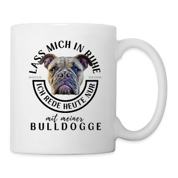 LASS MICH IN RUHE ... Bulldogge Bulldog Bulldoggen - Tasse - Weiß - Rechts