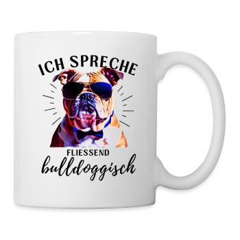 Ich spreche BULLDOGGISCH Bulldog Bulldogge Bulldog - Tasse - Weiß - Rechts