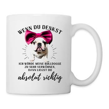 BULLDOGGE VERWÖHNEN Bulldog Bulldogge Bulldoggen - Tasse - Weiß - Rechts