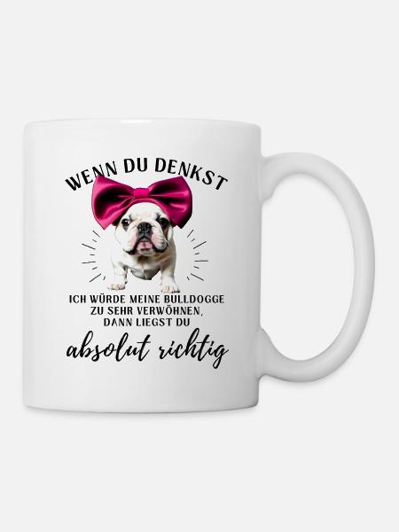 BULLDOGGE VERWÖHNEN Bulldog Bulldogge Bulldoggen - Tasse - Weiß