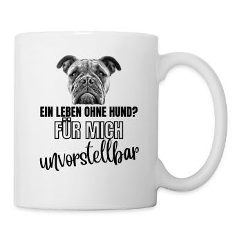 Ein Leben OHNE HUND unvorstellbar Hunde Bulldogge - Tasse - Weiß - Rechts