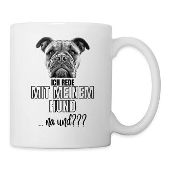 ICH rede mit meinem Hund ... na und? Hunde - Tasse - Weiß - Rechts