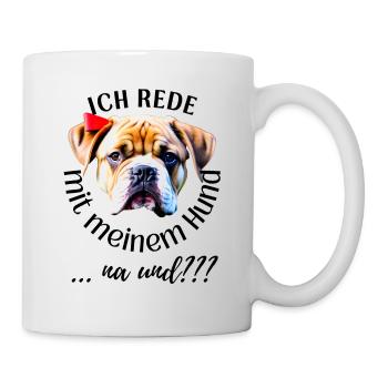 ICH rede mit meinem Hund ... na und? Hunde - Tasse - Weiß - Rechts