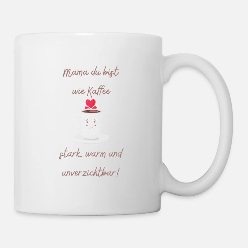 Mama du bist wie Kaffee - Tasse - Weiß