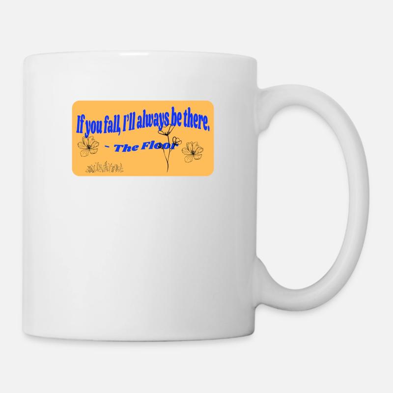 If you fall, I`ll allways be there. -The floor - Tasse - Weiß