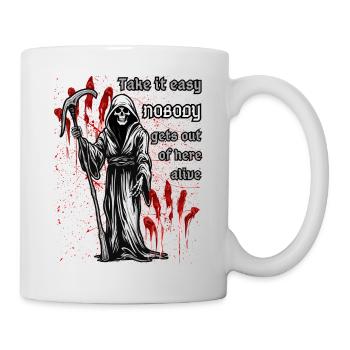 Nimm es leicht, hier kommt keiner lebend raus. - Tasse - Weiß - Rechts
