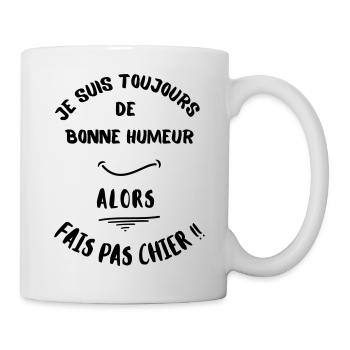 Je suis toujours de bonne humeur 2, alors fais pas - Mug blanc - blanc - Droite