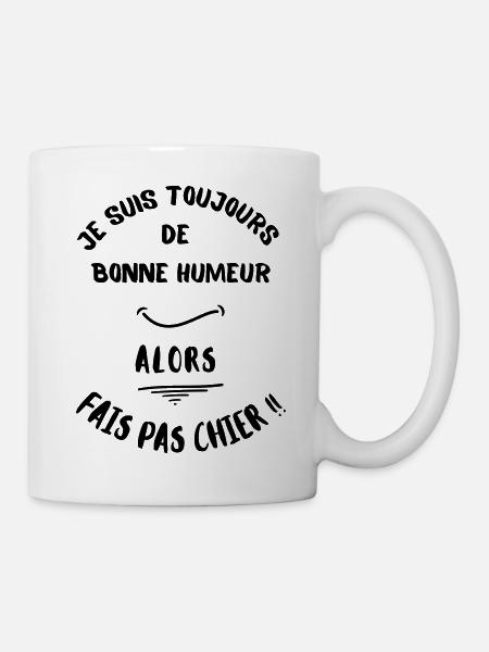 Je suis toujours de bonne humeur 2, alors fais pas - Mug blanc - blanc
