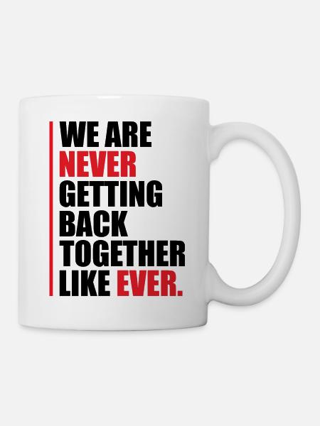 We are never getting back together - Tasse - Weiß
