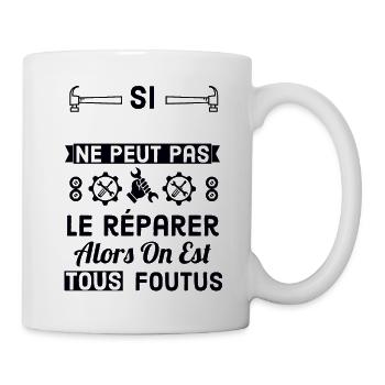 Si ne peut pas réparer alors on est foutus - Mug blanc - blanc - Droite