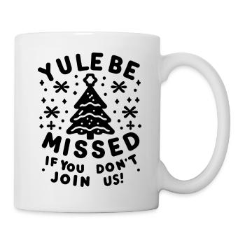 Yule Be Missed If You Don't Join Us - Mug - white - Right