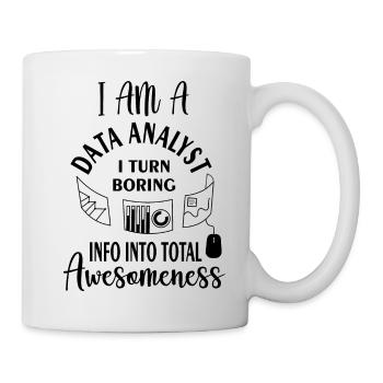 Ich bin ein Datenanalyst, ich verwandle langweilige Informationen in totale - Tasse - Weiß - Rechts