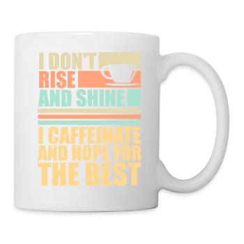 I Don't Rise And Shine I Caffeinate And Hope Witz - Tasse - Weiß - Rechts