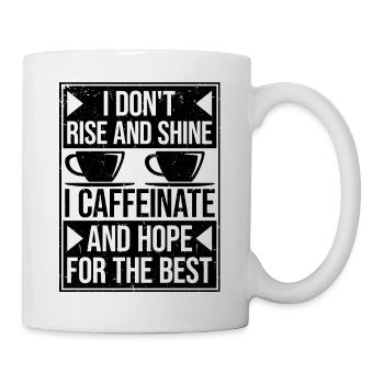 I Don't Rise And Shine I Caffeinate And Hope Witz - Tasse - Weiß - Rechts