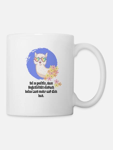 Sei so positiv dass Negativität einfach keine Lust - Tasse - Weiß