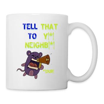 Sagen Sie das Ihrem Nachbarn! Sagen Sie das Ihrem Nachbarn! - Tasse - Weiß - Rechts