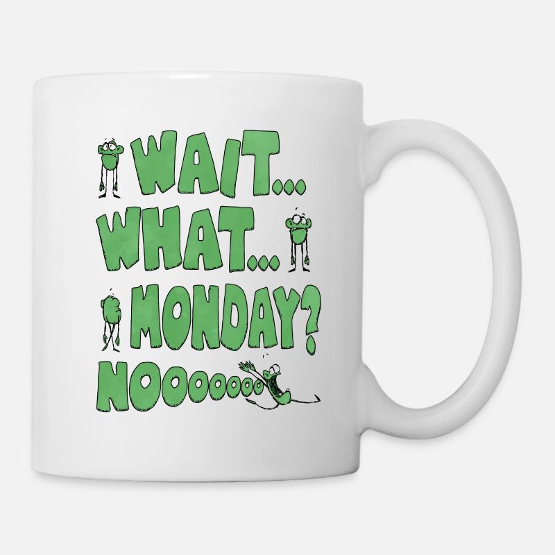 wait what monday noooooo lustiges monster - Tasse - Weiß