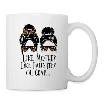 Like Mother Like Daughter Oh Crap... - Tasse - Weiß - Rechts