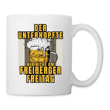 Der UNTERHOPFTE nur nicht am FREIBERGER FREITAG - Tasse - Weiß - Rechts
