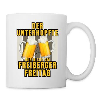 Der UNTERHOPFTE nur nicht am FREIBERGER FREITAG - Tasse - Weiß - Rechts