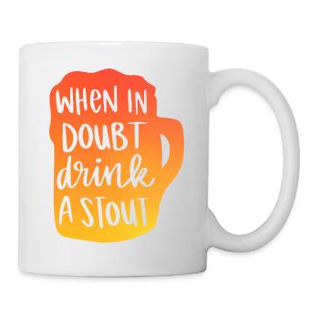 When In Doubt Drink A Stout - Tasse - Weiß - Rechts