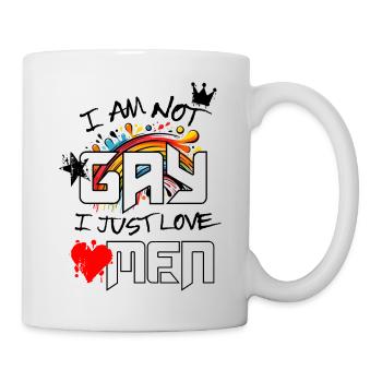 I AM Not Gay - I JUST LOVE MEN - Tasse - Weiß - Rechts