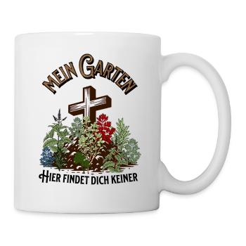 Garten lustiger Spruch schwarzer Humor Gärtner - Tasse - Weiß - Rechts