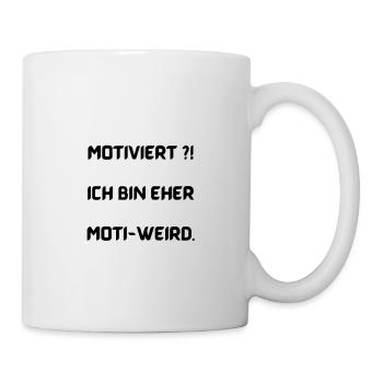 Motiviert?! Ich bin eher moti-weird. - Tasse - Weiß - Rechts