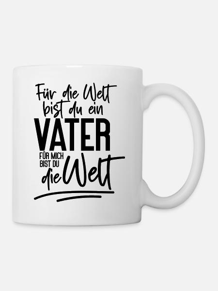 Für die Welt bist du ein Vater, für mich bist du.. - Tasse - Weiß