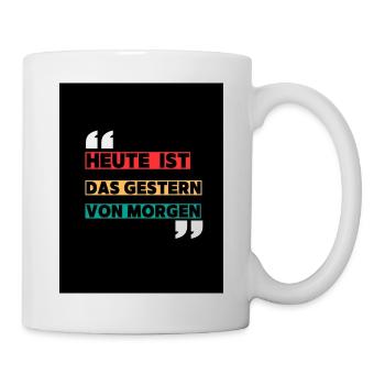 „Heute ist das gestern von morgen“ – Das T-Shirt f - Tasse - Weiß - Rechts