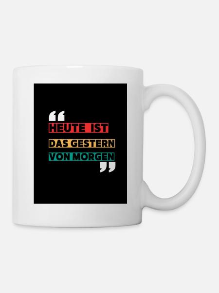 „Heute ist das gestern von morgen“ – Das T-Shirt f - Tasse - Weiß