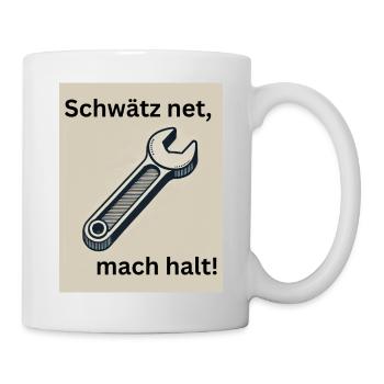 Schwätz net, mach halt! - Tasse - Weiß - Rechts