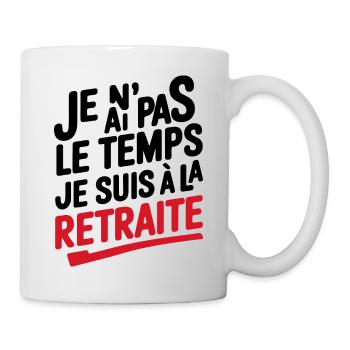 Je n ai pas le temps - cadeau retraite retraité - Mug blanc - blanc - Droite