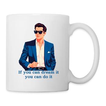 If you can dream it you can do it - Mug - white - Right