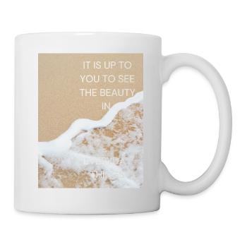 It is up to you to see the beauty in everydays thi - Tasse - Weiß - Rechts