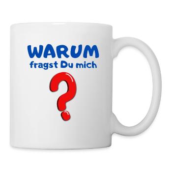Warum fragst Du mich? - Tasse - Weiß - Rechts