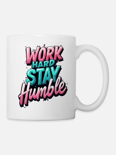 Arbeite hart, bleibe bescheiden - Tasse - Weiß