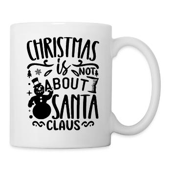 Christmas is not about santa claus - Tasse - Weiß - Rechts