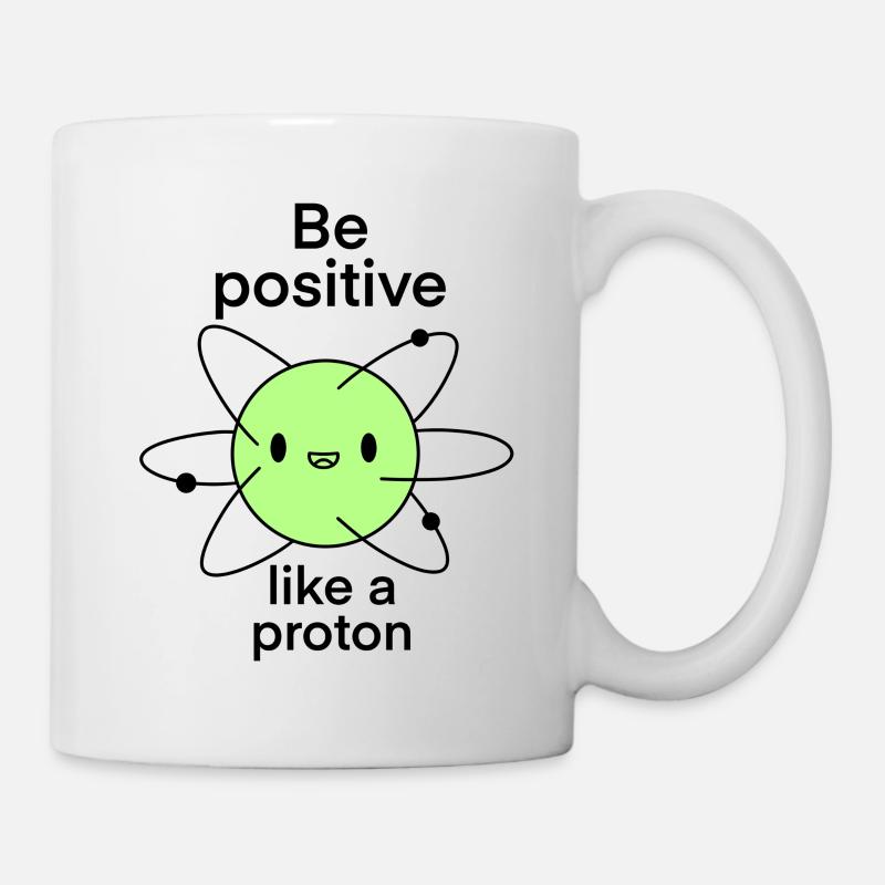 Be Positive Like a Proton funny Science Joke - Mug - white