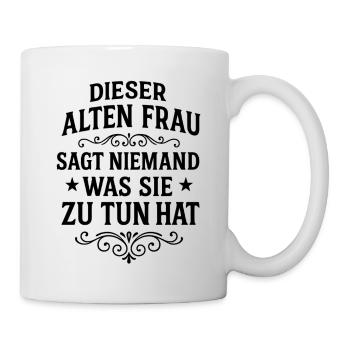 DIESER ALTEN FRAU SAGT NIEMAND WAS SIE ZU TUN HAT - Tasse - Weiß - Rechts