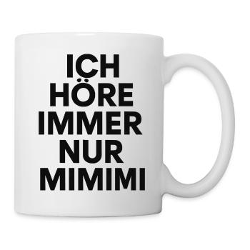 Ich höre immer nur Mimimi Spruch Humor Lustig - Tasse - Weiß - Rechts
