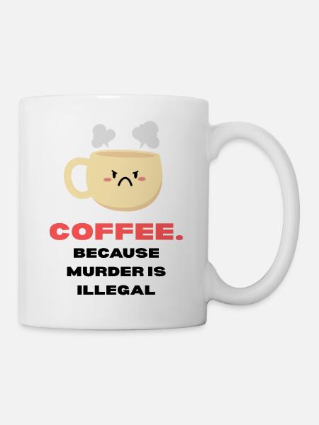 Coffee because murder is illegal Funny sayings - Mug - white
