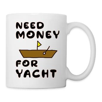 Brauche Geld für Yacht - Tasse - Weiß - Rechts