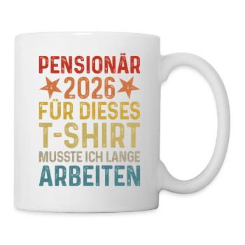Pensionär 2026 T-Shirt Beamter Ruhestand Pension - Tasse - Weiß - Rechts