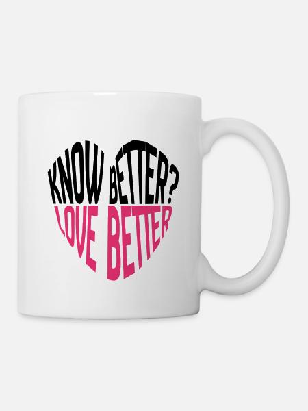 Know Better? Love Better! Typography - Mug - white
